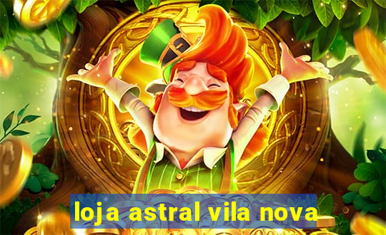 loja astral vila nova